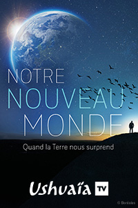 Notre nouveau monde, quand la Terre nous surprend